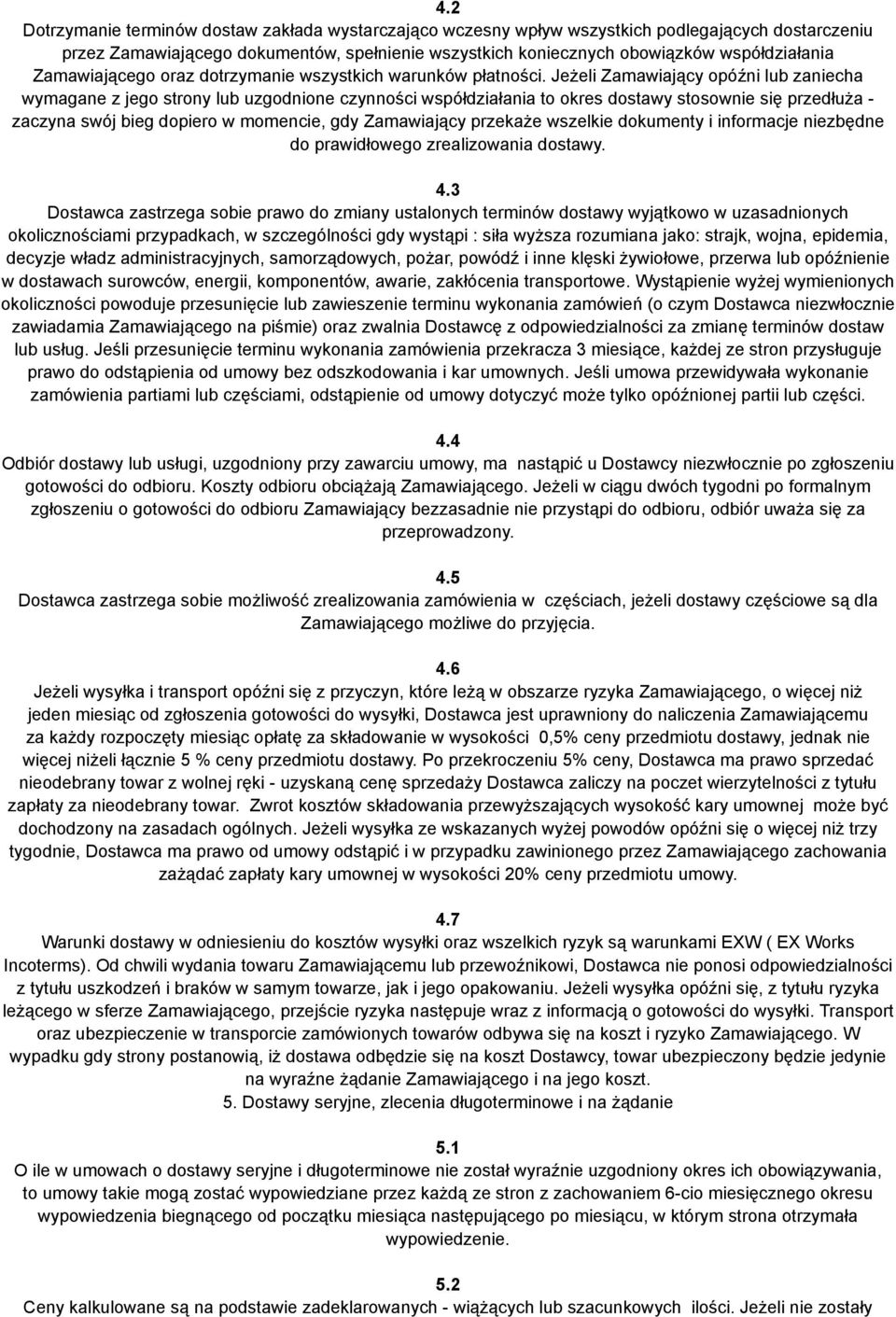 Jeżeli Zamawiający opóźni lub zaniecha wymagane z jego strony lub uzgodnione czynności współdziałania to okres dostawy stosownie się przedłuża - zaczyna swój bieg dopiero w momencie, gdy Zamawiający