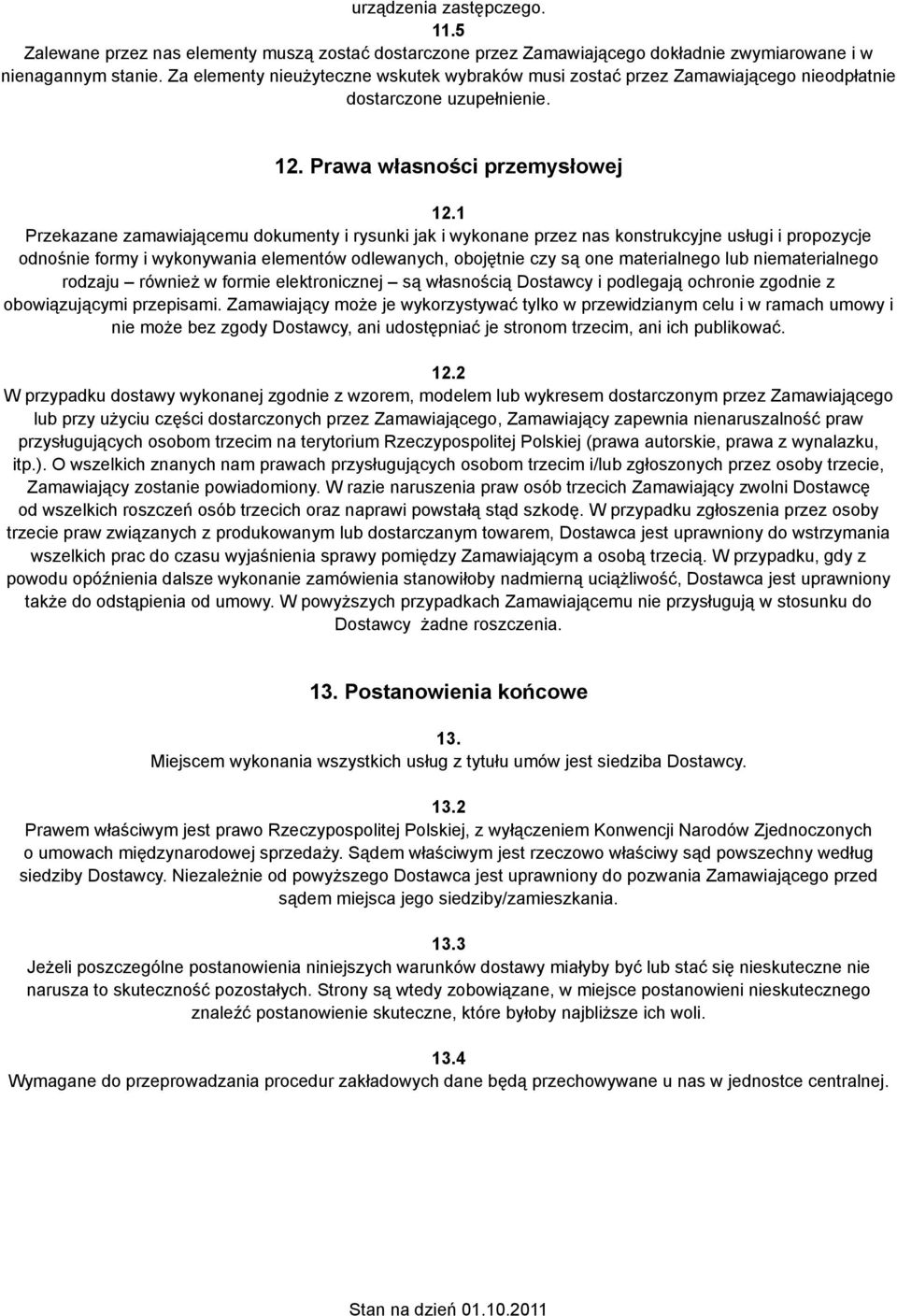 1 Przekazane zamawiającemu dokumenty i rysunki jak i wykonane przez nas konstrukcyjne usługi i propozycje odnośnie formy i wykonywania elementów odlewanych, obojętnie czy są one materialnego lub