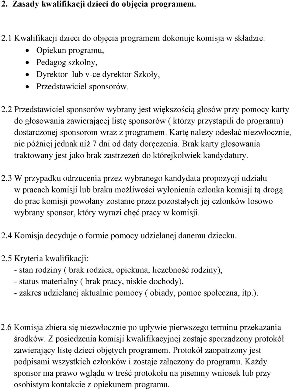 2 Przedstawiciel sponsorów wybrany jest większością głosów przy pomocy karty do głosowania zawierającej listę sponsorów ( którzy przystąpili do programu) dostarczonej sponsorom wraz z programem.