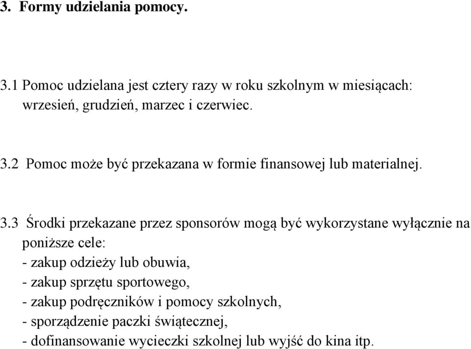 2 Pomoc może być przekazana w formie finansowej lub materialnej. 3.