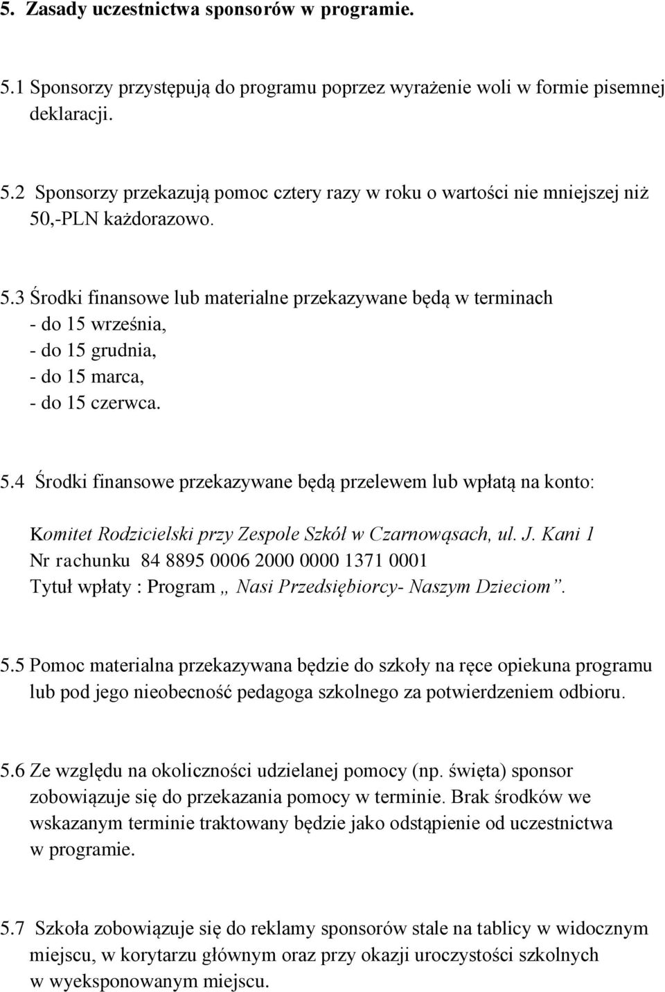 4 Środki finansowe przekazywane będą przelewem lub wpłatą na konto: Komitet Rodzicielski przy Zespole Szkół w Czarnowąsach, ul. J.