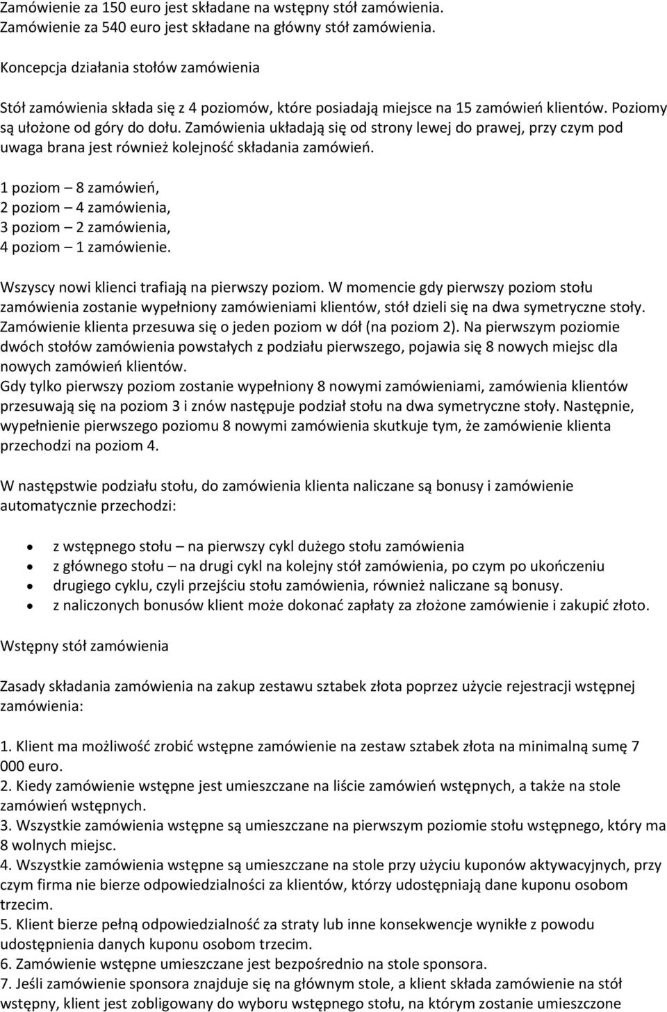 Zamówienia układają się od strony lewej do prawej, przy czym pod uwaga brana jest również kolejnośd składania zamówieo.