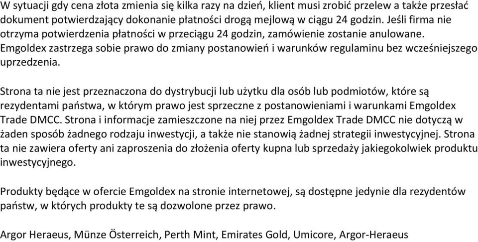 Emgoldex zastrzega sobie prawo do zmiany postanowieo i warunków regulaminu bez wcześniejszego uprzedzenia.