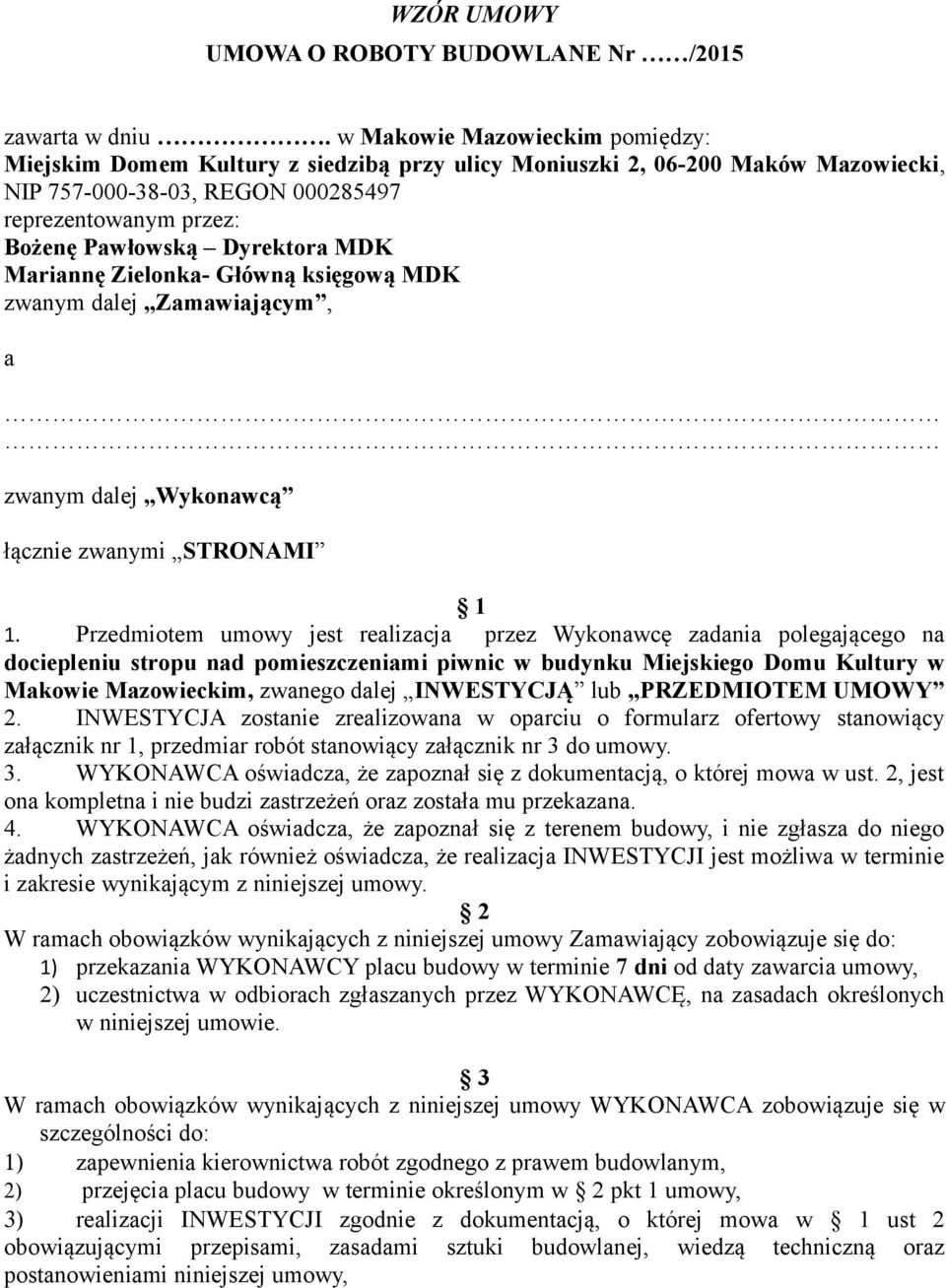 MDK Mariannę Zielonka- Główną księgową MDK zwanym dalej Zamawiającym, a zwanym dalej Wykonawcą łącznie zwanymi STRONAMI 1 1.