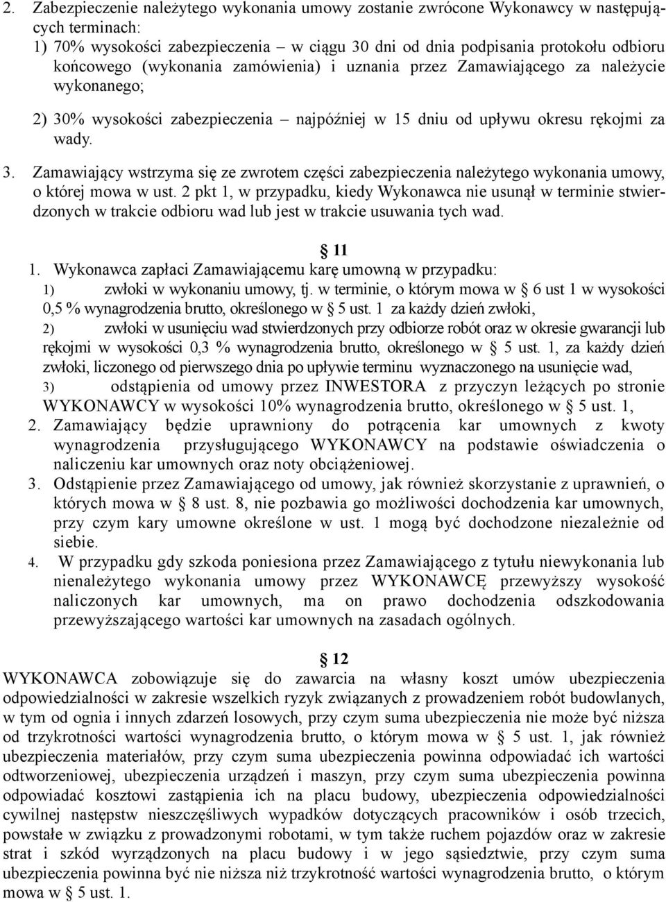 2 pkt 1, w przypadku, kiedy Wykonawca nie usunął w terminie stwierdzonych w trakcie odbioru wad lub jest w trakcie usuwania tych wad. 11 1.