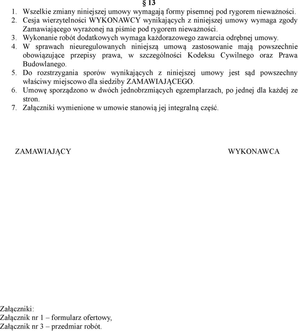 Wykonanie robót dodatkowych wymaga każdorazowego zawarcia odrębnej umowy. 4.