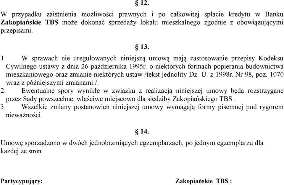 o niektórych formach popierania budownictwa mieszkaniowego oraz zmianie niektórych ustaw /tekst jednolity Dz. U. z 1998r. Nr 98, poz. 1070 wraz z późniejszymi zmianami./. 2.