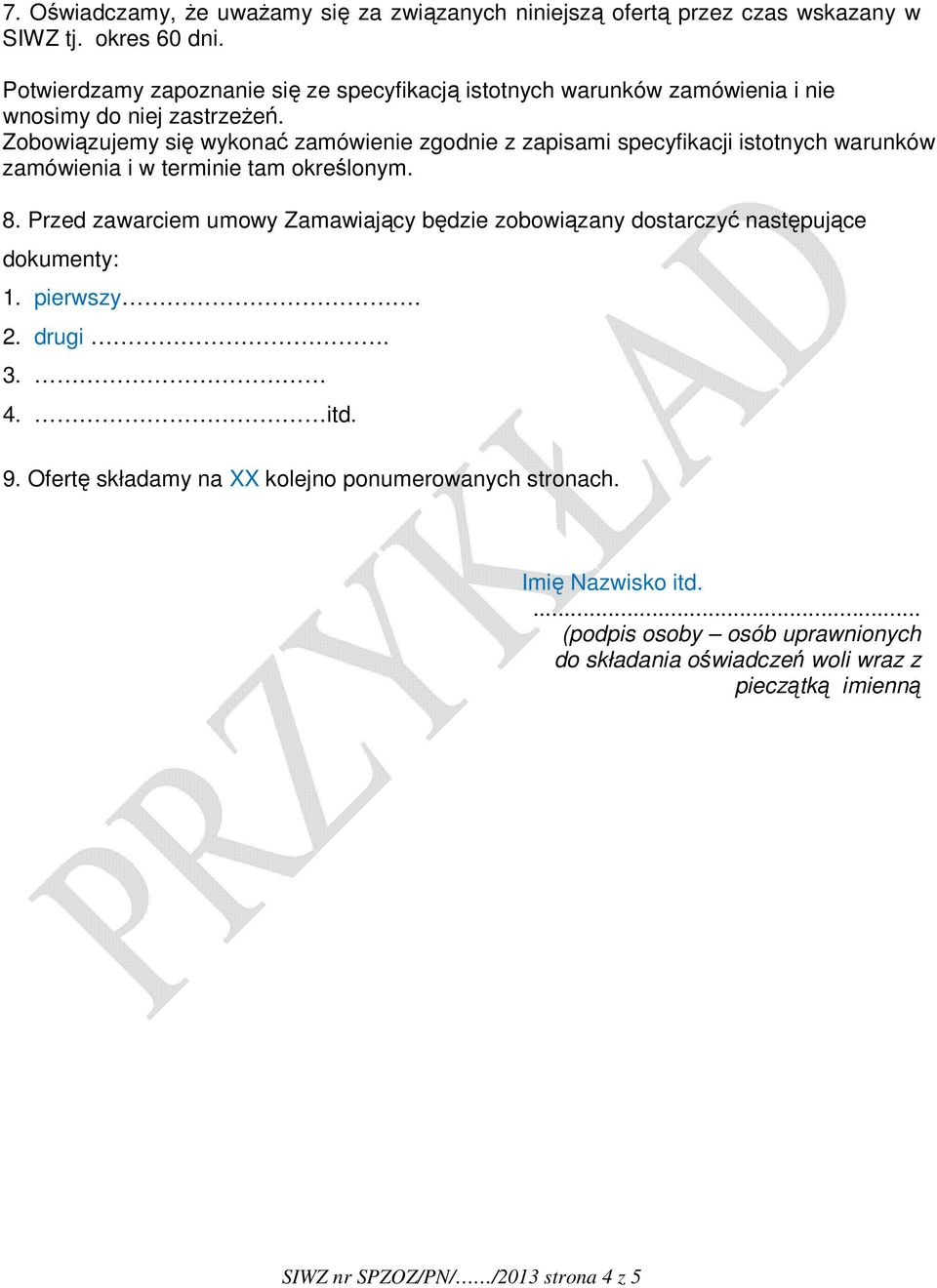 Zobowiązujemy się wykonać zamówienie zgodnie z zapisami specyfikacji istotnych warunków zamówienia i w terminie tam określonym. 8.