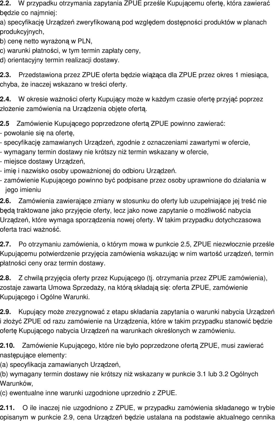 Przedstawiona przez ZPUE oferta będzie wiążąca dla ZPUE przez okres 1 miesiąca, chyba, że inaczej wskazano w treści oferty. 2.4.