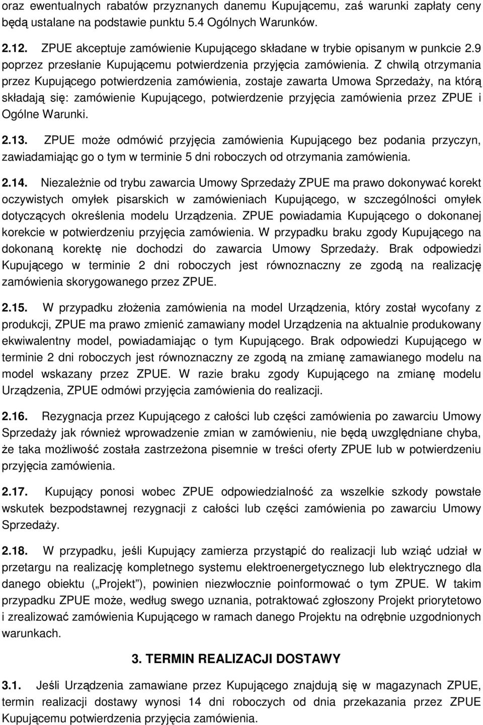 Z chwilą otrzymania przez Kupującego potwierdzenia zamówienia, zostaje zawarta Umowa Sprzedaży, na którą składają się: zamówienie Kupującego, potwierdzenie przyjęcia zamówienia przez ZPUE i Ogólne