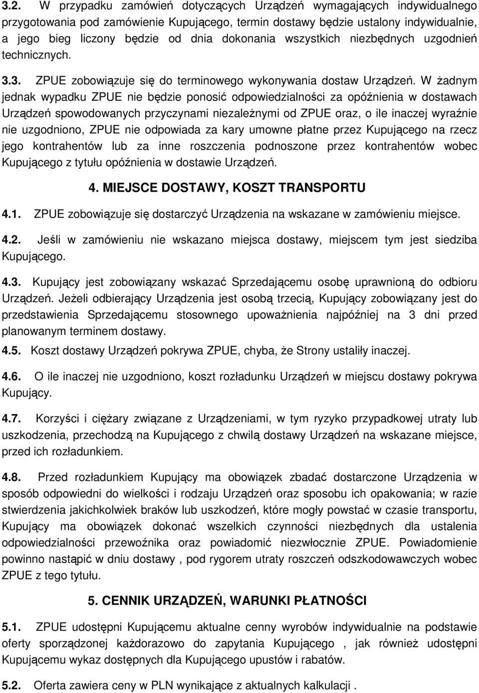 W żadnym jednak wypadku ZPUE nie będzie ponosić odpowiedzialności za opóźnienia w dostawach Urządzeń spowodowanych przyczynami niezależnymi od ZPUE oraz, o ile inaczej wyraźnie nie uzgodniono, ZPUE