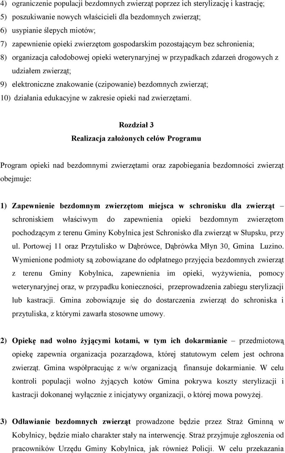 bezdomnych zwierząt; 10) działania edukacyjne w zakresie opieki nad zwierzętami.