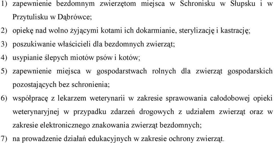 zwierząt gospodarskich pozostających bez schronienia; 6) współpracę z lekarzem weterynarii w zakresie sprawowania całodobowej opieki weterynaryjnej w przypadku