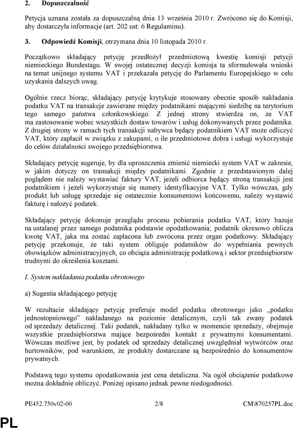 W swojej ostatecznej decyzji komisja ta sformułowała wnioski na temat unijnego systemu VAT i przekazała petycję do Parlamentu Europejskiego w celu uzyskania dalszych uwag.