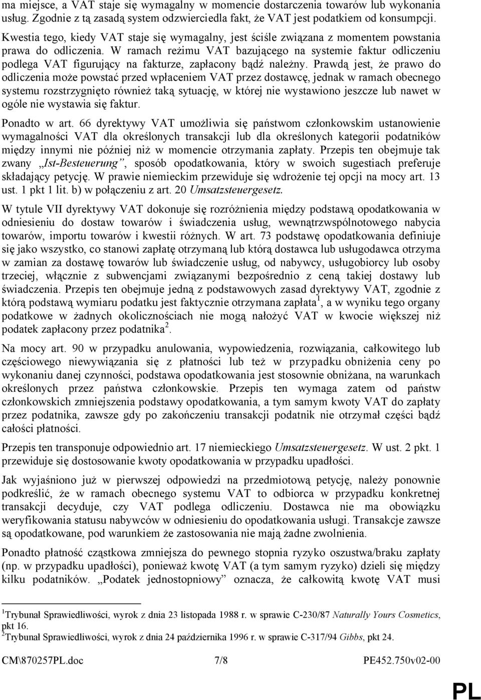 W ramach reżimu VAT bazującego na systemie faktur odliczeniu podlega VAT figurujący na fakturze, zapłacony bądź należny.