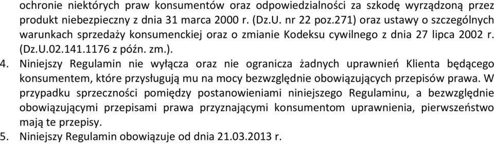 Niniejszy Regulamin nie wyłącza oraz nie ogranicza żadnych uprawnień Klienta będącego konsumentem, które przysługują mu na mocy bezwzględnie obowiązujących przepisów prawa.