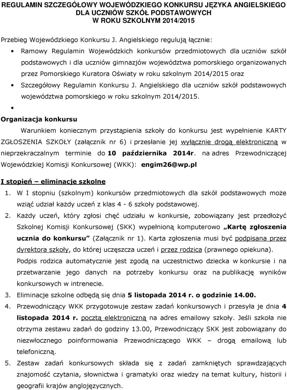 Kuratora Oświaty w roku szkolnym 2014/2015 oraz Szczegółowy Regulamin Konkursu J. Angielskiego dla uczniów szkół podstawowych województwa pomorskiego w roku szkolnym 2014/2015.