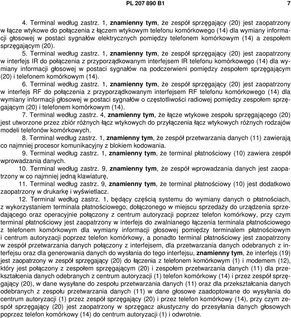 elektrycznych pomiędzy telefonem komórkowym (14) a zespołem sprzęgającym (20). 5. Terminal według zastrz.