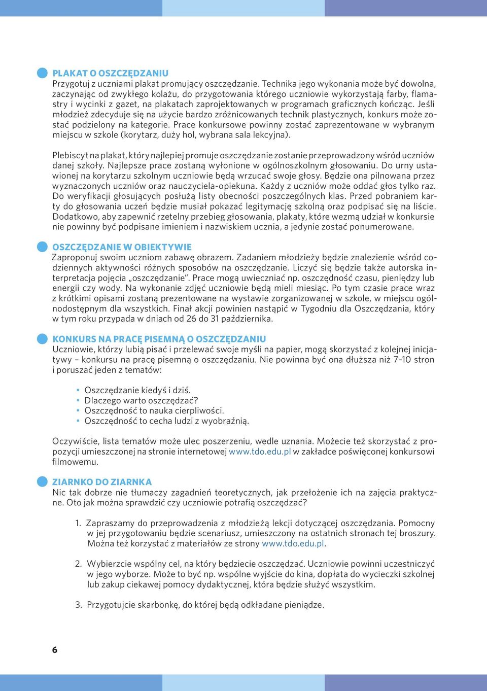 graficznych kończąc. Jeśli młodzież zdecyduje się na użycie bardzo zróżnicowanych technik plastycznych, konkurs może zostać podzielony na kategorie.