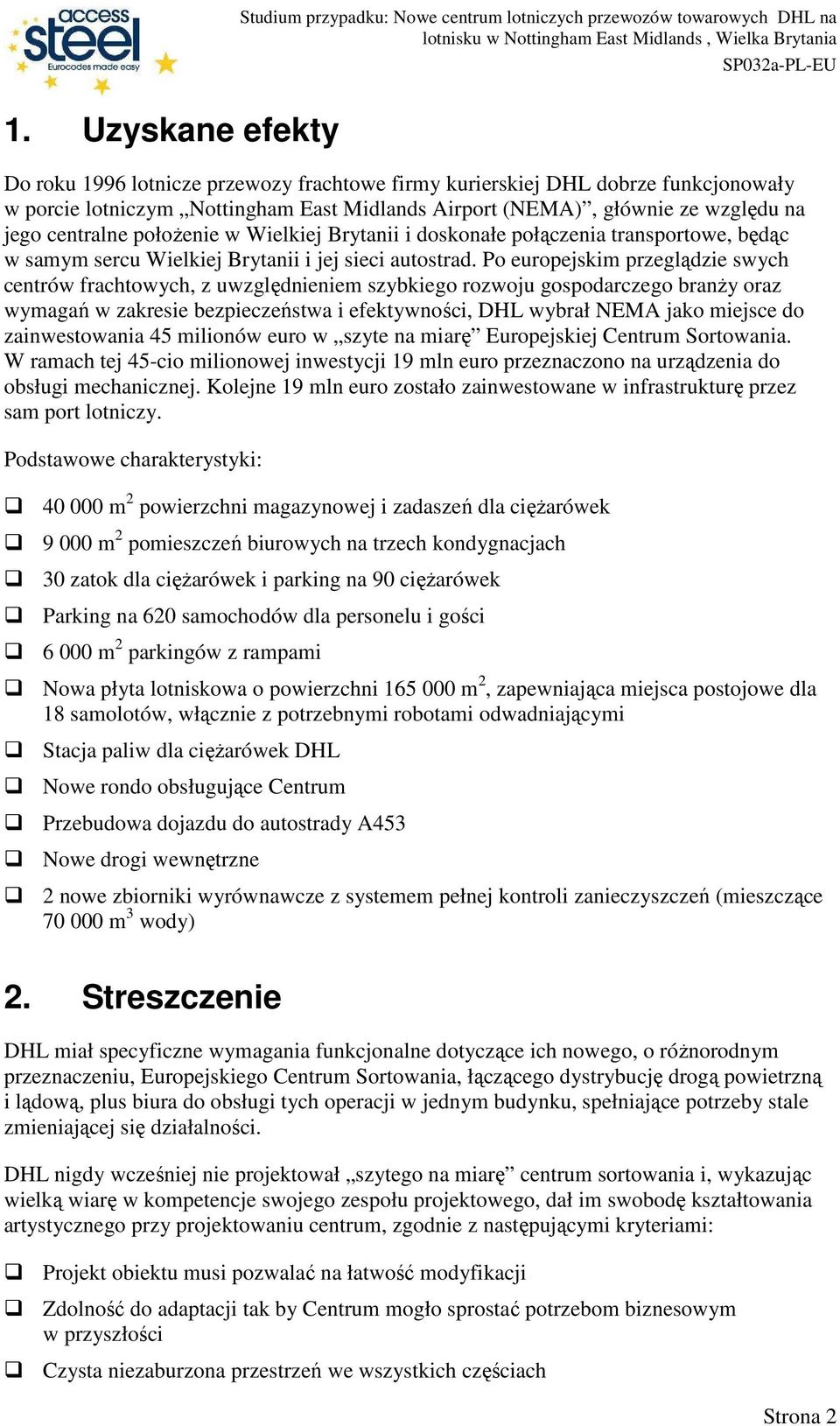 Po europejskim przeglądzie swych centrów frachtowych, z uwzględnieniem szybkiego rozwoju gospodarczego branŝy oraz wymagań w zakresie bezpieczeństwa i efektywności, DHL wybrał NEMA jako miejsce do