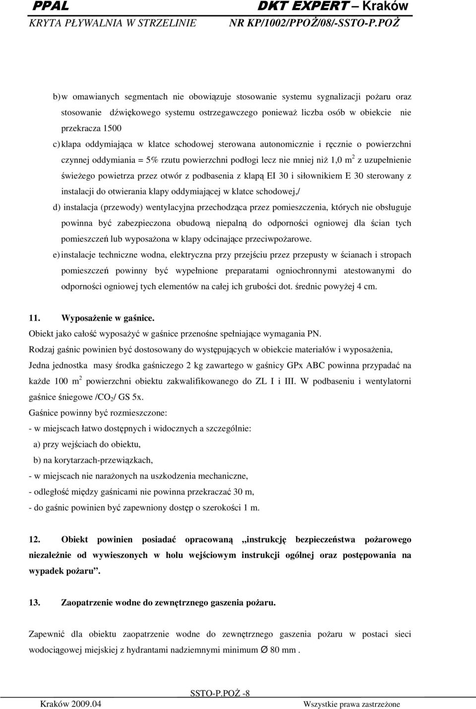 otwór z podbasenia z klapą EI 30 i siłownikiem E 30 sterowany z instalacji do otwierania klapy oddymiającej w klatce schodowej,/ d) instalacja (przewody) wentylacyjna przechodząca przez