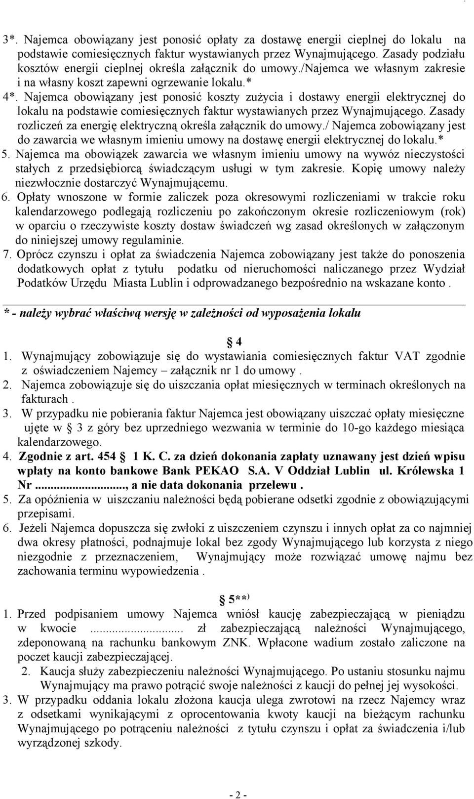 Najemca obowiązany jest ponosić koszty zużycia i dostawy energii elektrycznej do lokalu na podstawie comiesięcznych faktur wystawianych przez Wynajmującego.