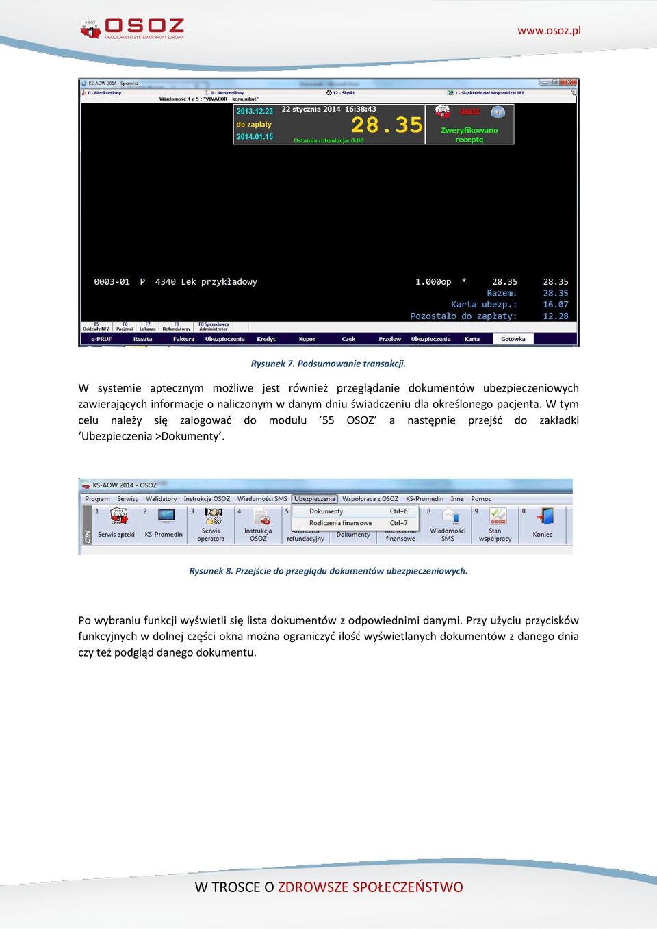 określonego pacjenta. W tym celu należy się zalogować do modułu 55 OSOZ a następnie przejść do zakładki Ubezpieczenia >Dokumenty. Rysunek 8.