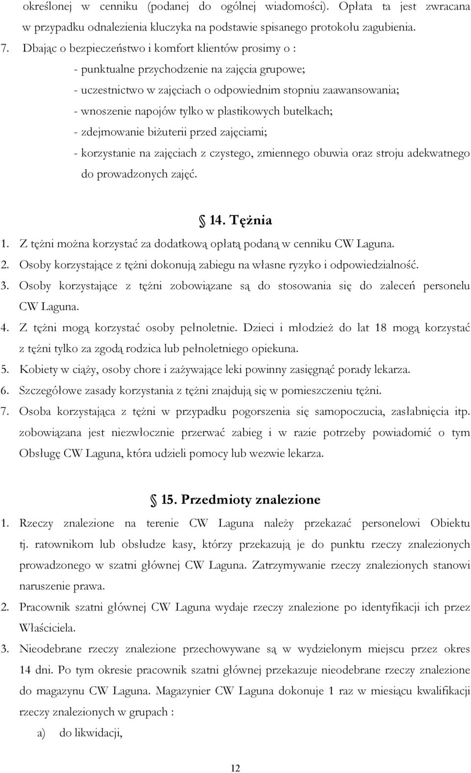 plastikowych butelkach; - zdejmowanie biŝuterii przed zajęciami; - korzystanie na zajęciach z czystego, zmiennego obuwia oraz stroju adekwatnego do prowadzonych zajęć. 14. TęŜnia 1.