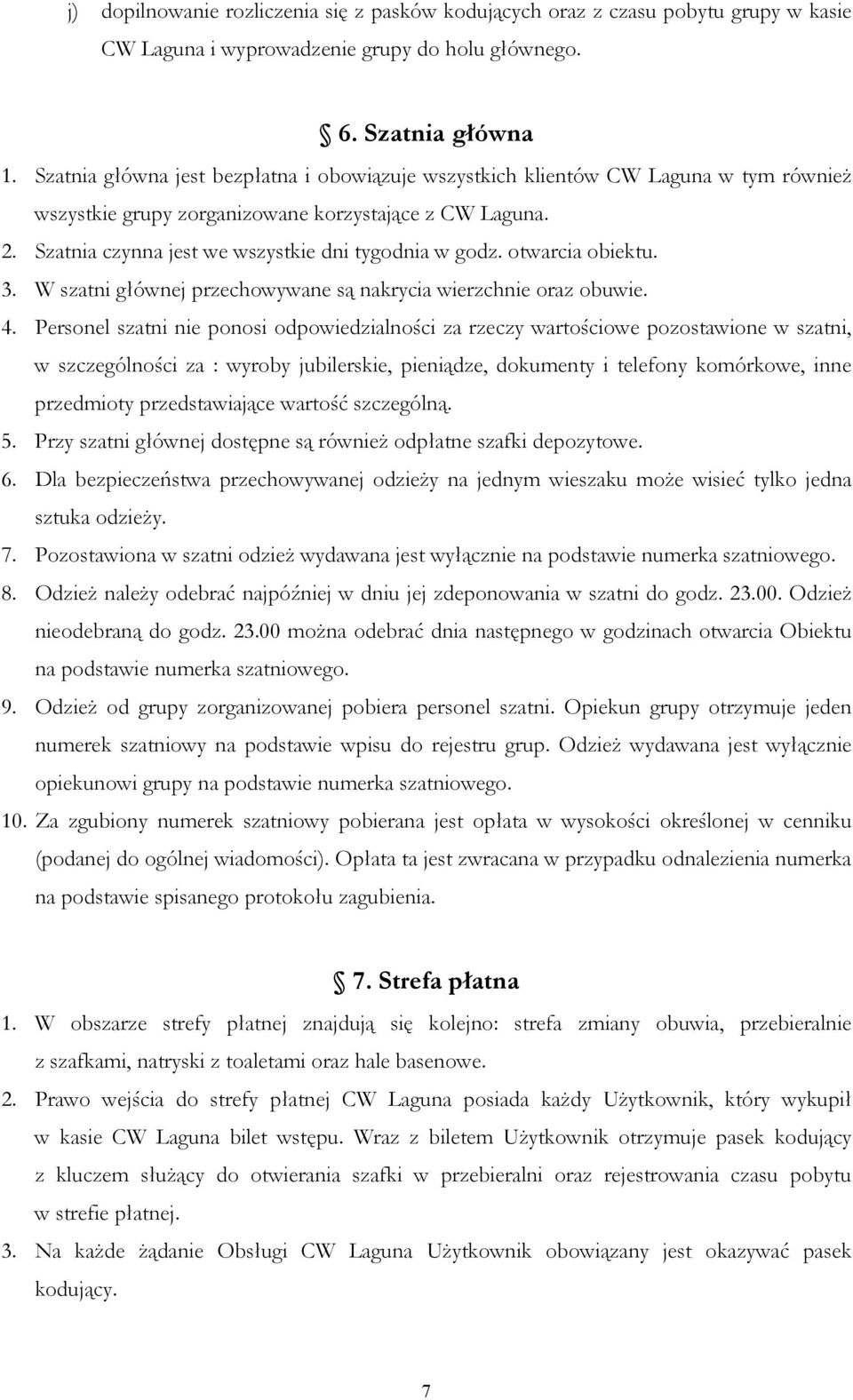 otwarcia obiektu. 3. W szatni głównej przechowywane są nakrycia wierzchnie oraz obuwie. 4.