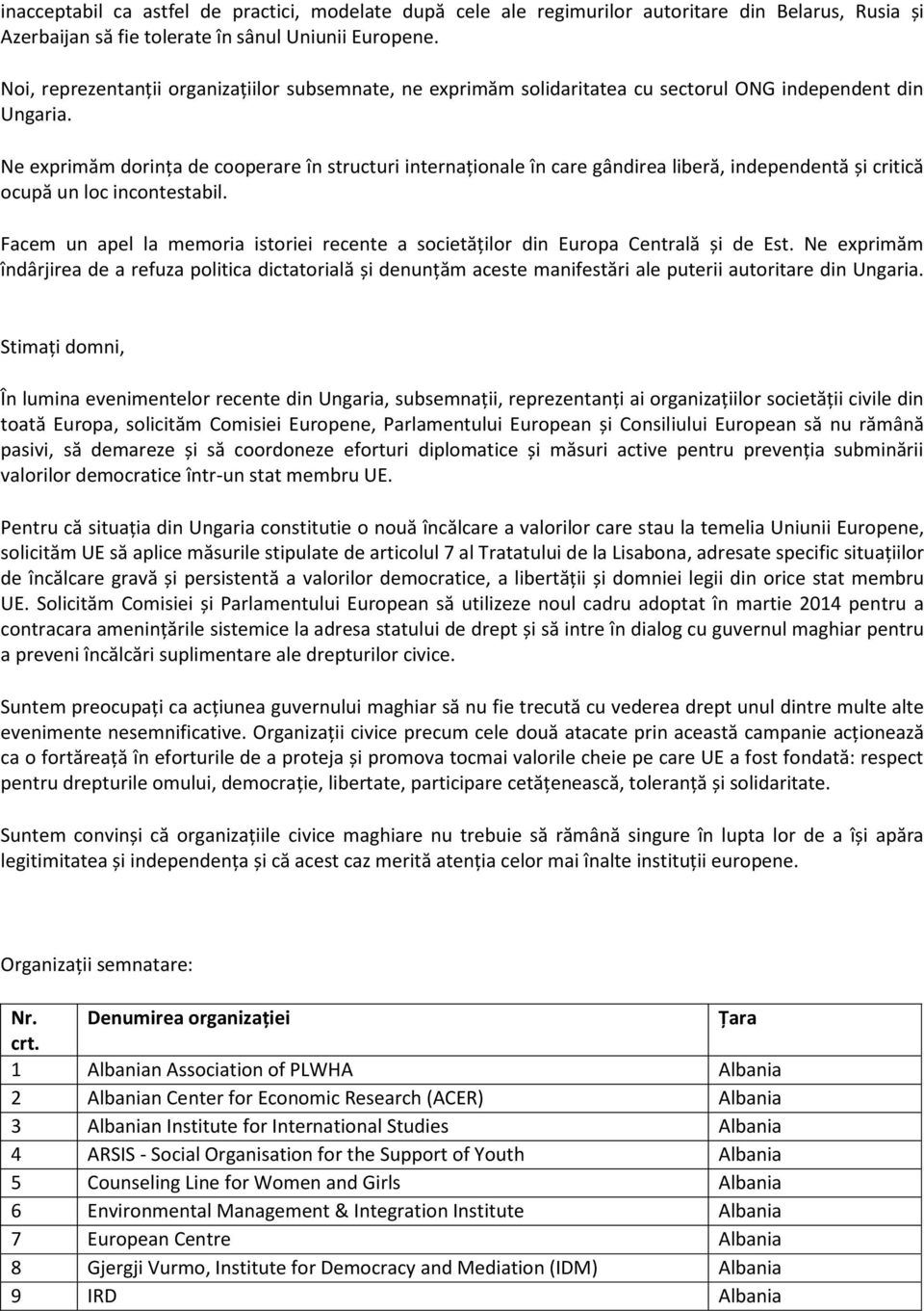 Ne exprimăm dorința de cooperare în structuri internaționale în care gândirea liberă, independentă și critică ocupă un loc incontestabil.