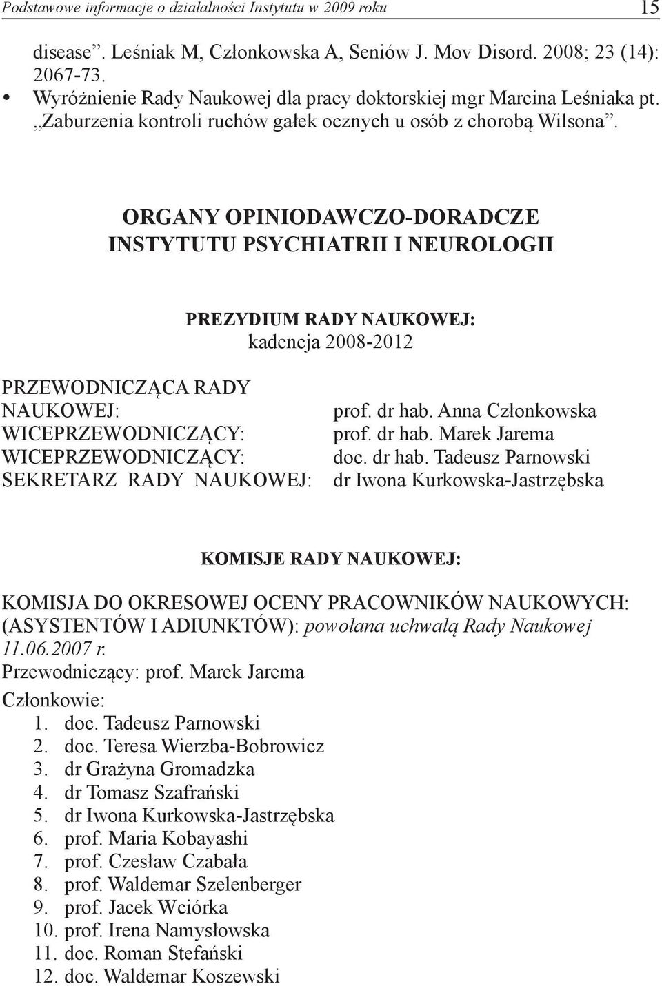 ORGANY OPINIODAWCZO-DORADCZE INSTYTUTU PSYCHIATRII I NEUROLOGII PREZYDIUM RADY NAUKOWEJ: kadencja 2008-2012 PRZEWODNICZĄCA RADY NAUKOWEJ: WICEPRZEWODNICZĄCY: WICEPRZEWODNICZĄCY: SEKRETARZ RADY