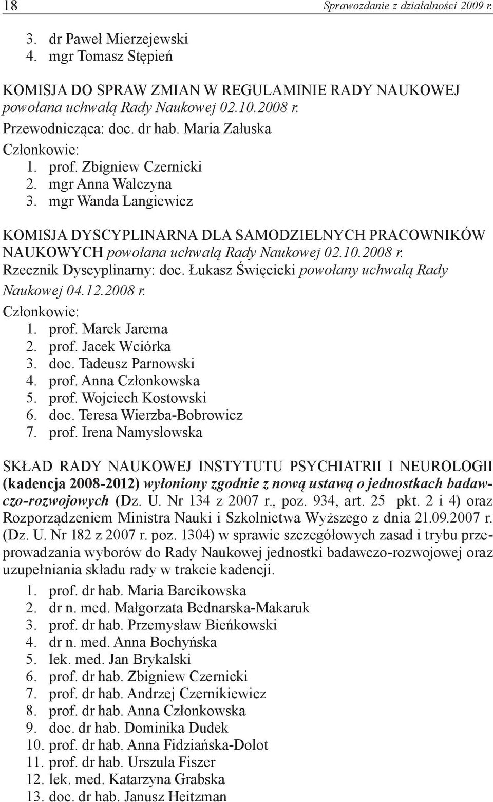 mgr Wanda Langiewicz KOMISJA DYSCYPLINARNA DLA SAMODZIELNYCH PRACOWNIKÓW NAUKOWYCH powołana uchwałą Rady Naukowej 02.10.2008 r. Rzecznik Dyscyplinarny: doc.