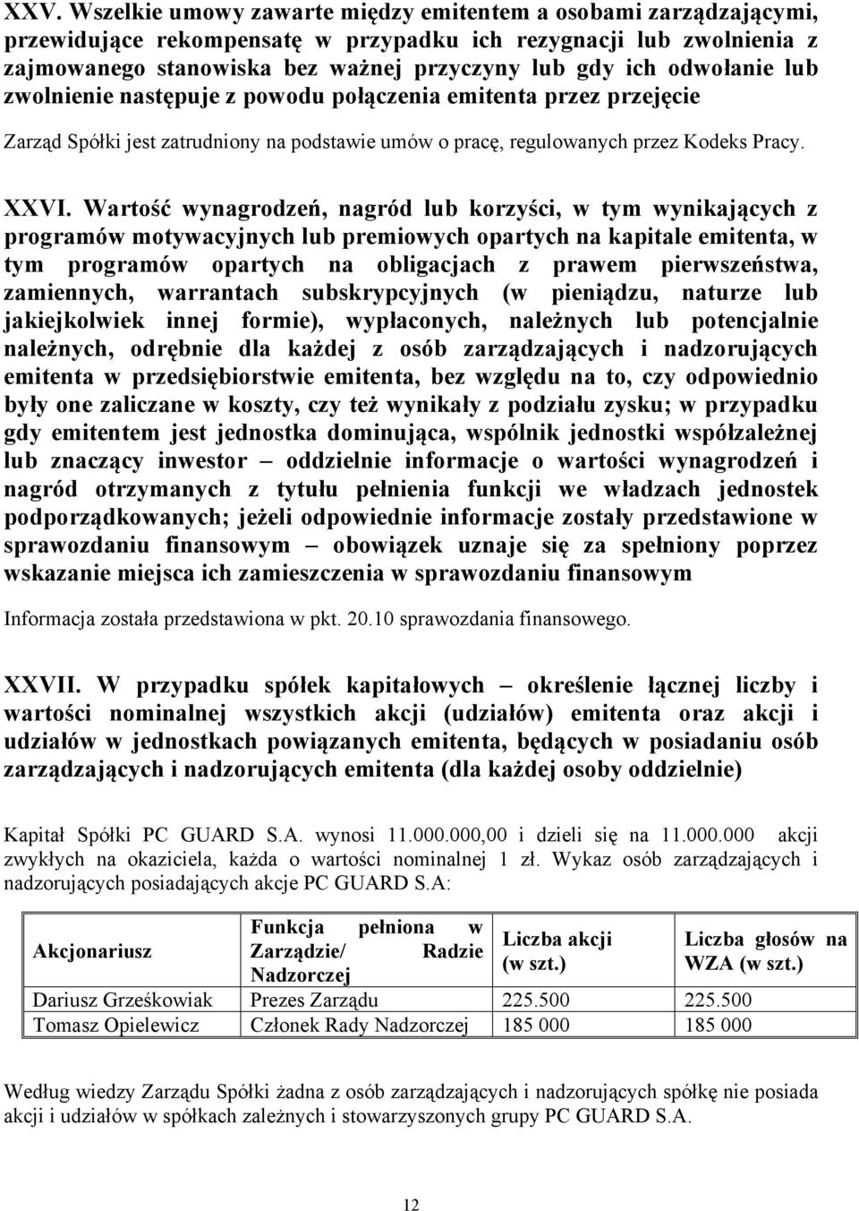 Wartość wynagrodzeń, nagród lub korzyści, w tym wynikających z programów motywacyjnych lub premiowych opartych na kapitale emitenta, w tym programów opartych na obligacjach z prawem pierwszeństwa,