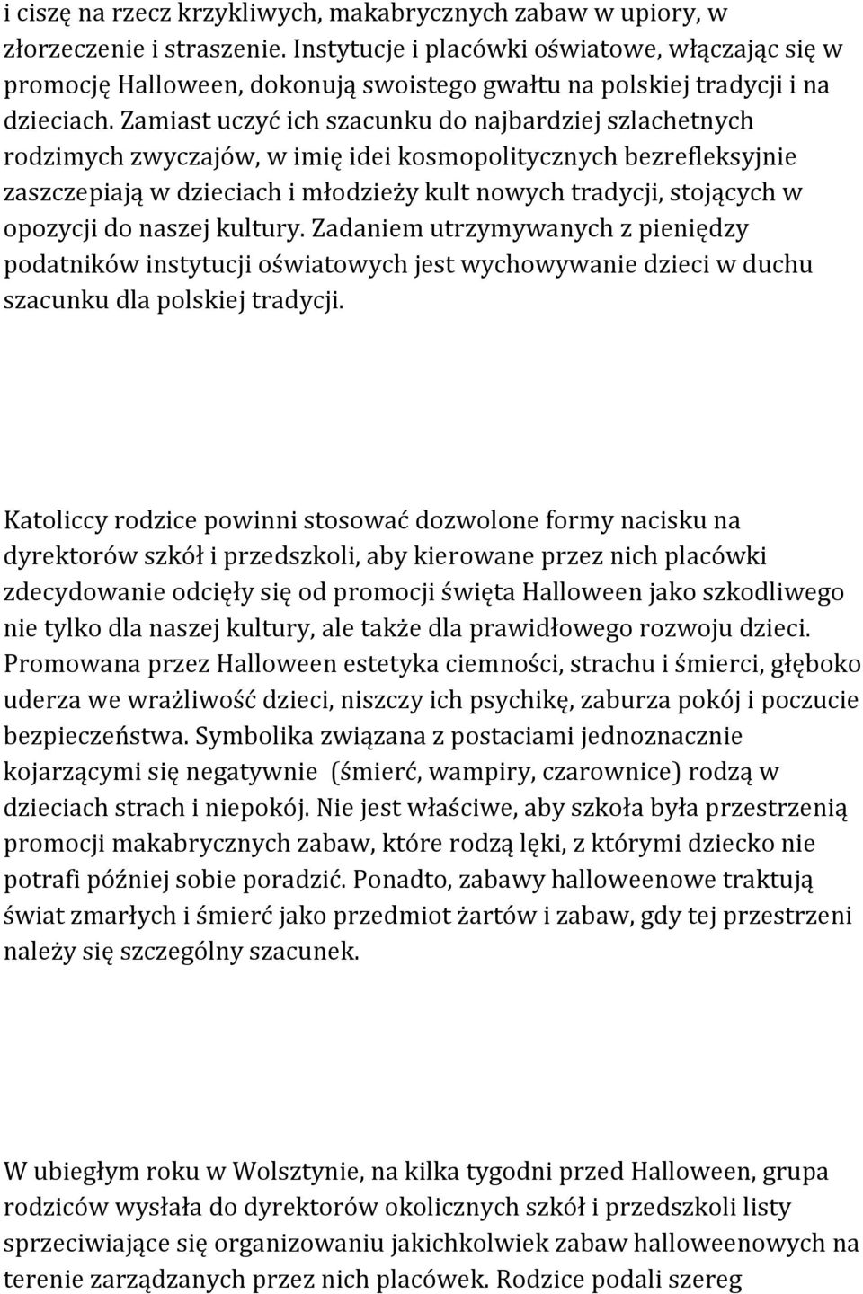 Zamiast uczyć ich szacunku do najbardziej szlachetnych rodzimych zwyczajów, w imię idei kosmopolitycznych bezrefleksyjnie zaszczepiają w dzieciach i młodzieży kult nowych tradycji, stojących w