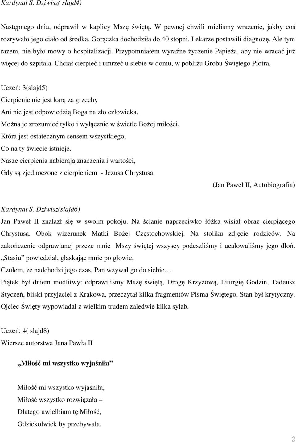 Chciał cierpieć i umrzeć u siebie w domu, w pobliżu Grobu Świętego Piotra. Uczeń: 3(slajd5) Cierpienie nie jest karą za grzechy Ani nie jest odpowiedzią Boga na zło człowieka.