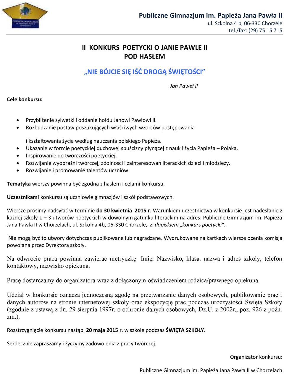 Ukazanie w formie poetyckiej duchowej spuścizny płynącej z nauk i życia Papieża Polaka. Inspirowanie do twórczości poetyckiej.