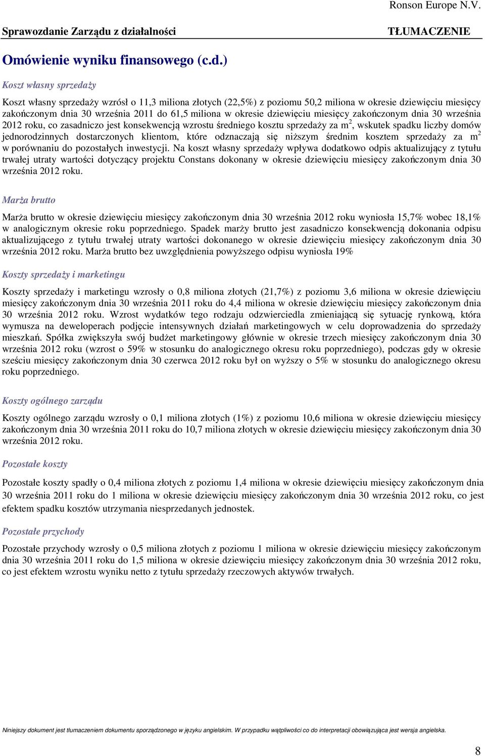 z działalności Omówienie wyniku finansowego (c.d.) Koszt własny sprzedaży Koszt własny sprzedaży wzrósł o 11,3 miliona złotych (22,5%) z poziomu 50,2 miliona w okresie dziewięciu miesięcy zakończonym