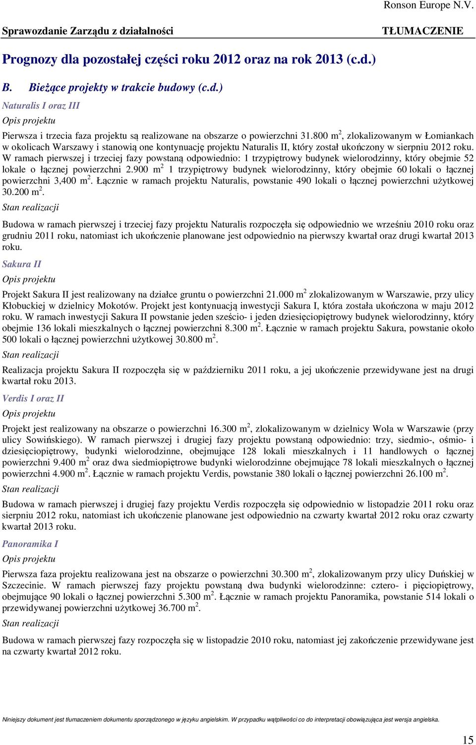 W ramach pierwszej i trzeciej fazy powstaną odpowiednio: 1 trzypiętrowy budynek wielorodzinny, który obejmie 52 lokale o łącznej powierzchni 2.