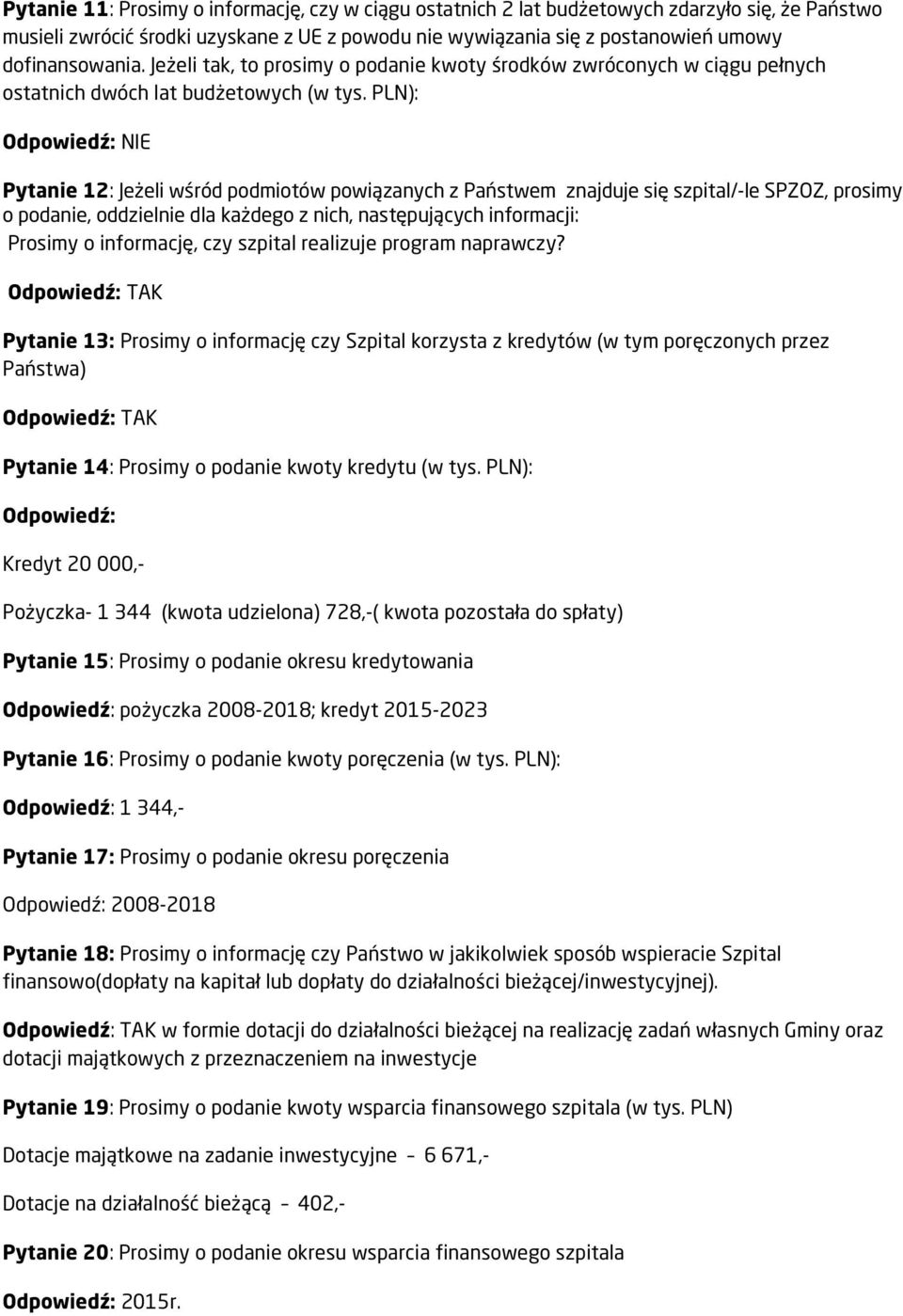 PLN): Pytanie 12: Jeżeli wśród podmiotów powiązanych z Państwem znajduje się szpital/-le SPZOZ, prosimy o podanie, oddzielnie dla każdego z nich, następujących informacji: Prosimy o informację, czy