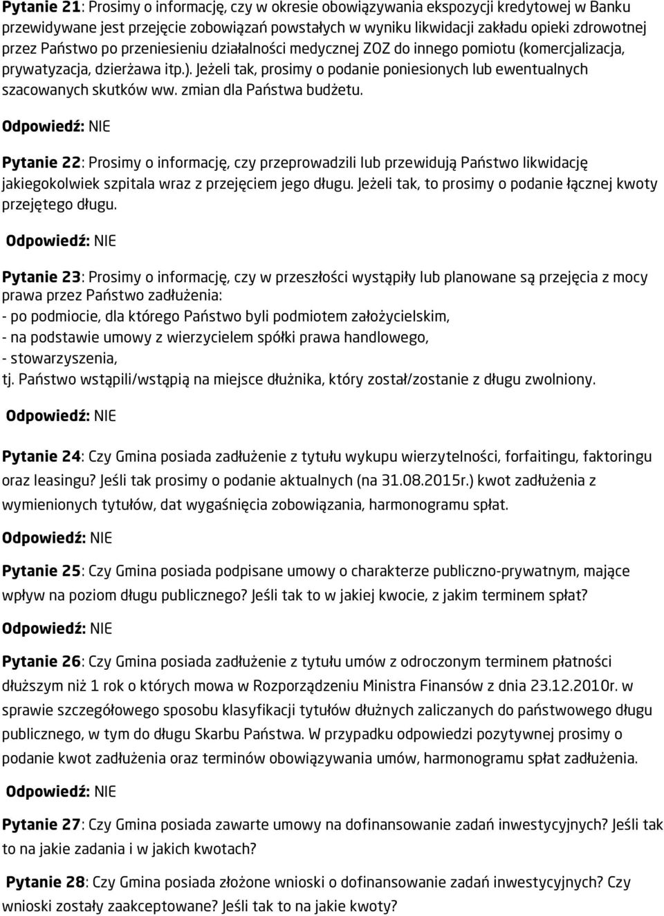 Jeżeli tak, prosimy o podanie poniesionych lub ewentualnych szacowanych skutków ww. zmian dla Państwa budżetu.