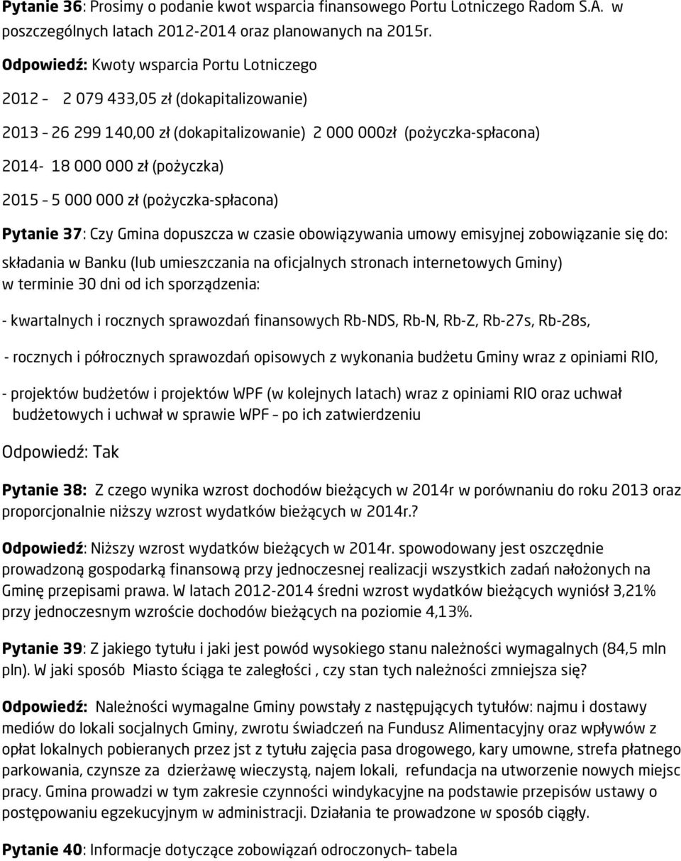 000 zł (pożyczka-spłacona) Pytanie 37: Czy Gmina dopuszcza w czasie obowiązywania umowy emisyjnej zobowiązanie się do: składania w Banku (lub umieszczania na oficjalnych stronach internetowych Gminy)