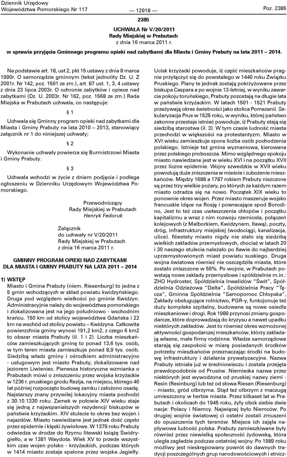 O samorządzie gminnym (tekst jednolity Dz. U. Z 21r. Nr 142, poz. 1591 ze zm.), art. 87 ust. 1, 3, 4 ustawy z dnia 23 lipca 23r. O ochronie zabytków i opiece nad zabytkami (Dz. U. 23r. Nr 162, poz.