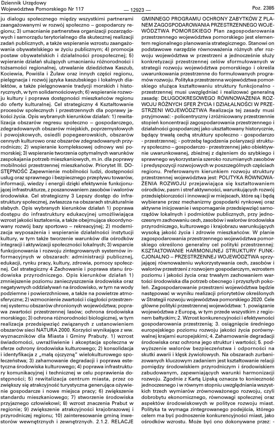 skutecznej realizacji zadań publicznych, a także wspieranie wzrostu zaangażowania obywatelskiego w życiu publicznym; 4) promocja postaw obywatelskich i działalności prospołecznej; 5) wpieranie