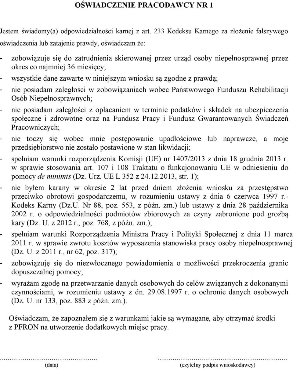 36 miesięcy; - wszystkie dane zawarte w niniejszym wniosku są zgodne z prawdą; - nie posiadam zaległości w zobowiązaniach wobec Państwowego Funduszu Rehabilitacji Osób Niepełnosprawnych; - nie