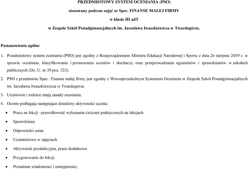 w sprawie oceniania, klasyfikowania i promowania uczniów i słuchaczy oraz przeprowadzania egzaminów i sprawdzianów w szkołach publicznych (Dz. U. nr 29 poz. 323). 2. PSO z przedmiotu Spec.