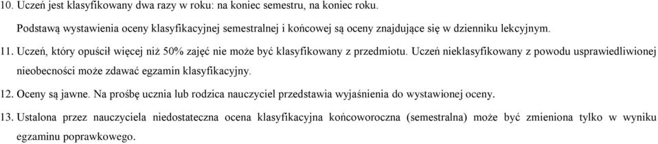 Uczeń, który opuścił więcej niż 50% zajęć nie może być klasyfikowany z przedmiotu.