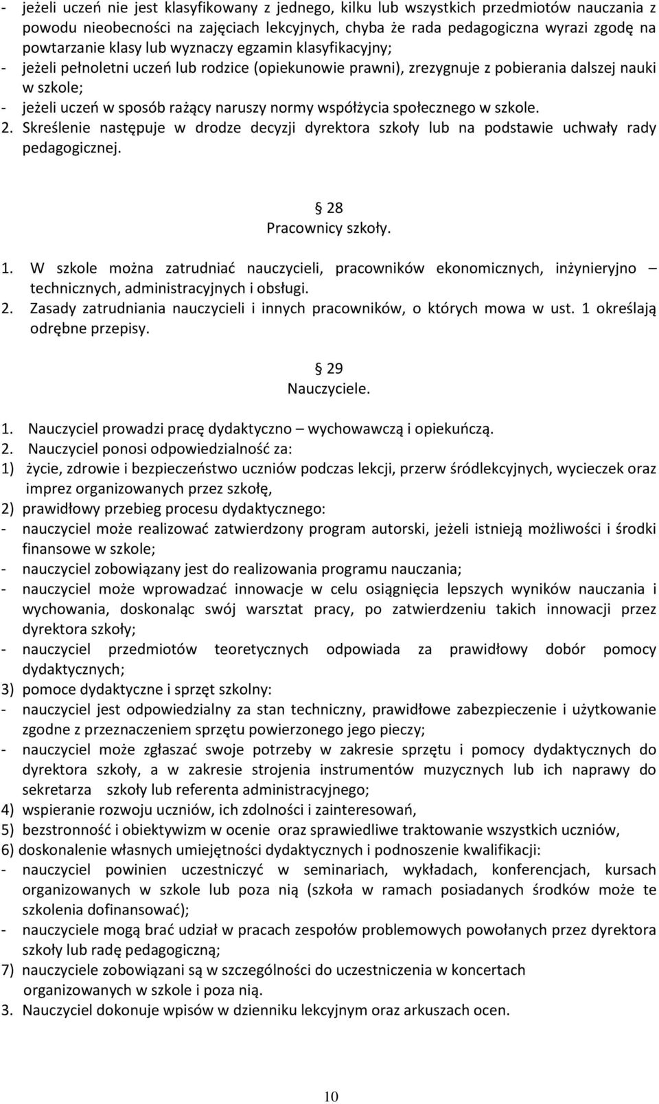 współżycia społecznego w szkole. 2. Skreślenie następuje w drodze decyzji dyrektora szkoły lub na podstawie uchwały rady pedagogicznej. 28 Pracownicy szkoły. 1.