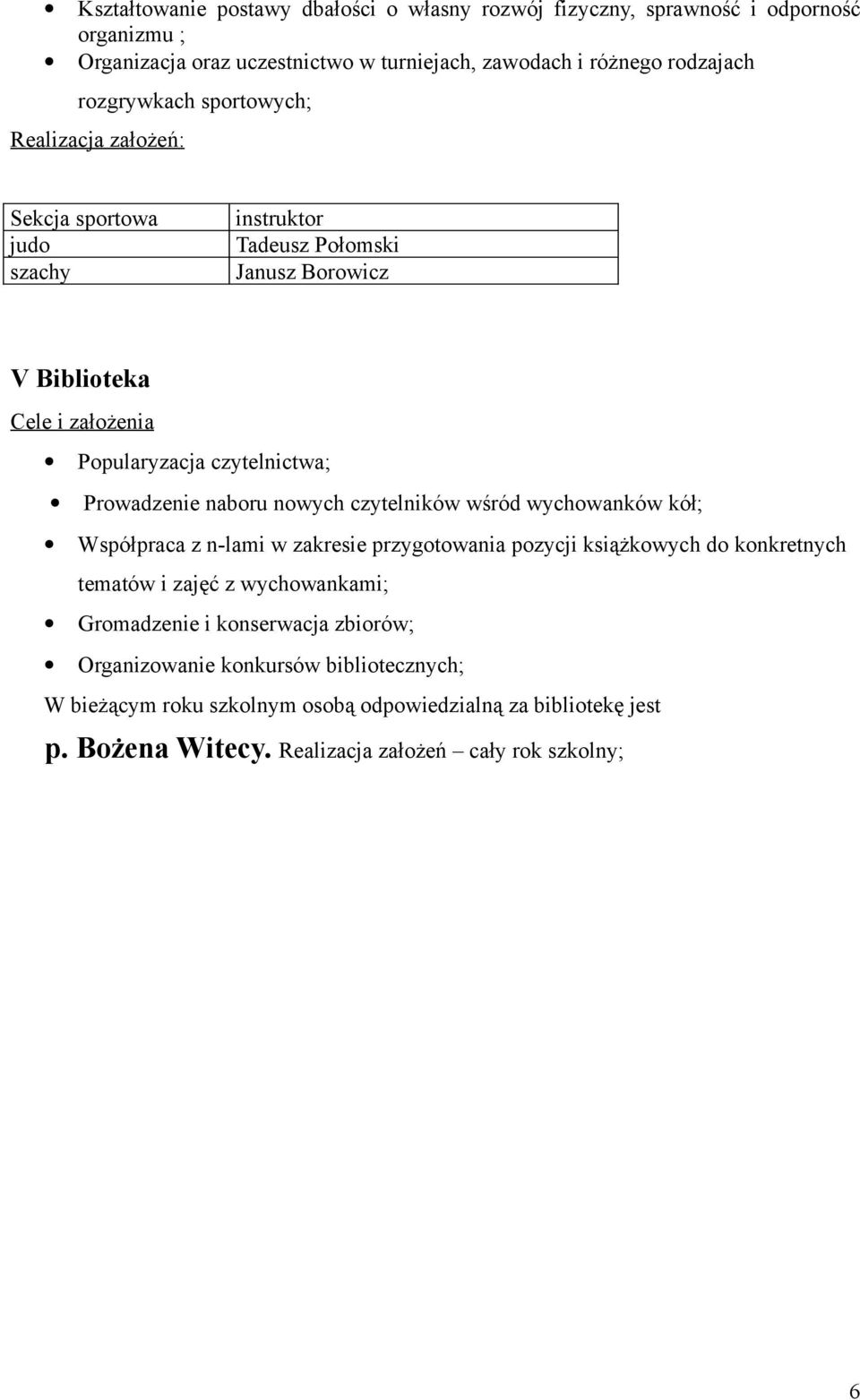 naboru nowych czytelników wśród wychowanków kół; Współpraca z n-lami w zakresie przygotowania pozycji książkowych do konkretnych tematów i zajęć z wychowankami; Gromadzenie i