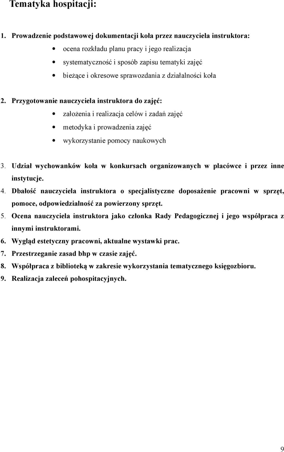 działalności koła 2. Przygotowanie nauczyciela instruktora do zajęć: założenia i realizacja celów i zadań zajęć metodyka i prowadzenia zajęć wykorzystanie pomocy naukowych 3.