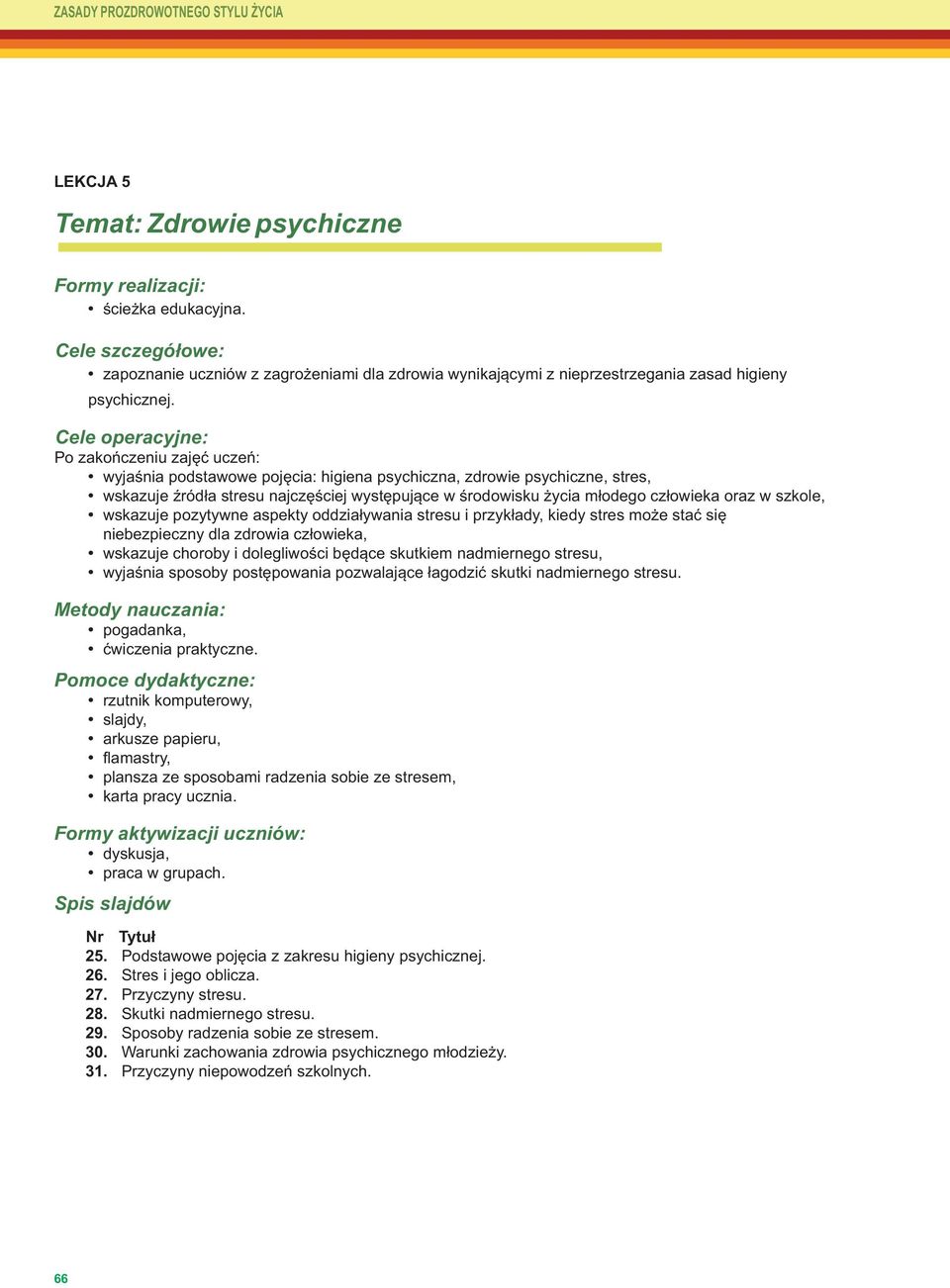 człowieka oraz w szkole, wskazuje pozytywne aspekty oddziaływania stresu i przykłady, kiedy stres może stać się niebezpieczny dla zdrowia człowieka, wskazuje choroby i dolegliwości będące skutkiem